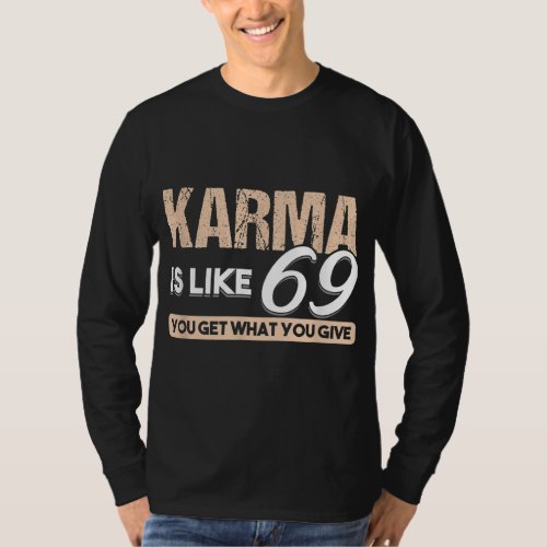 Funny Adult Puns Karma Is Like 69 You Get What You T_Shirt