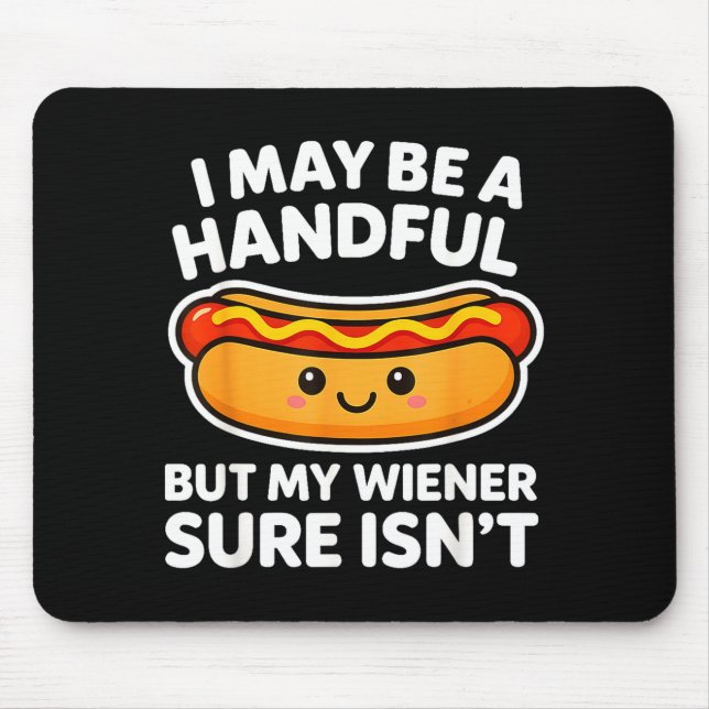 Funny Adult Quote I May Be A Handful But My Weiner Mouse Pad (Front)