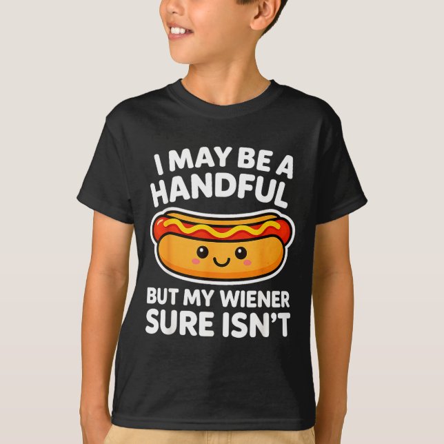 Funny Adult Quote I May Be A Handful But My Weiner T-Shirt (Front)