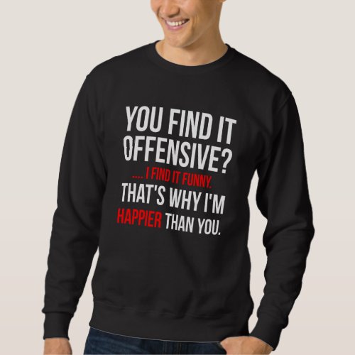 Funny Adult Shirt You Find It Offensive