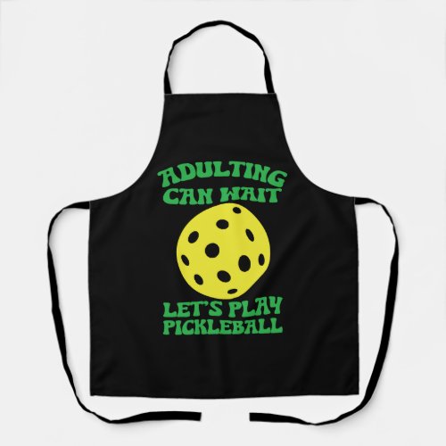 Funny Adulting Can Wait Lets Play Pickleball Apron