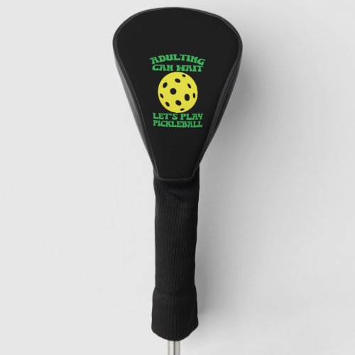 Funny Adulting Can Wait Lets Play Pickleball Golf Head Cover