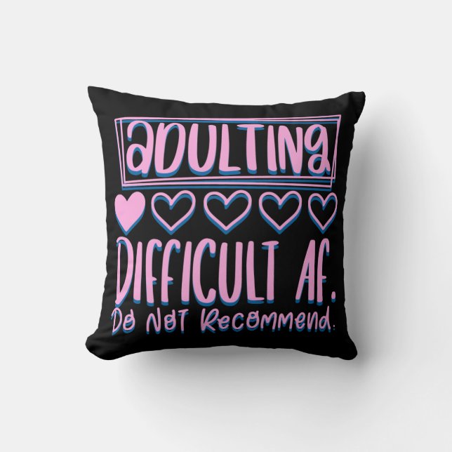 Funny Adulting Difficult AF Would Not Recommend Throw Pillow (Front)