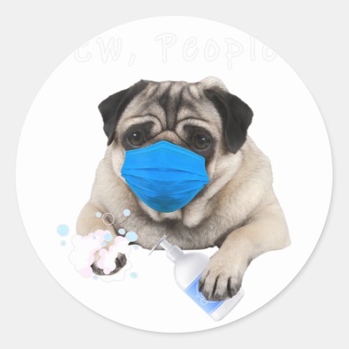 Funny Adults Pug Gift Pug Ew People Dog Wearing A  Classic Round Sticker
