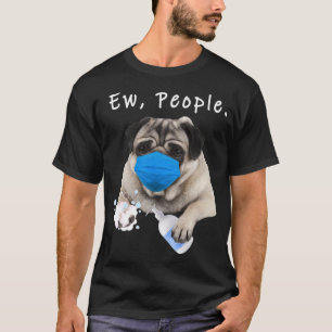 Funny Adults Pug Gift Pug Ew People Dog Wearing A T-Shirt