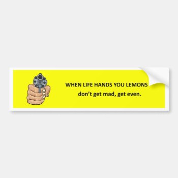 Funny Advice Don't Get Mad Get Even Bumper Sticker by marys2art at Zazzle