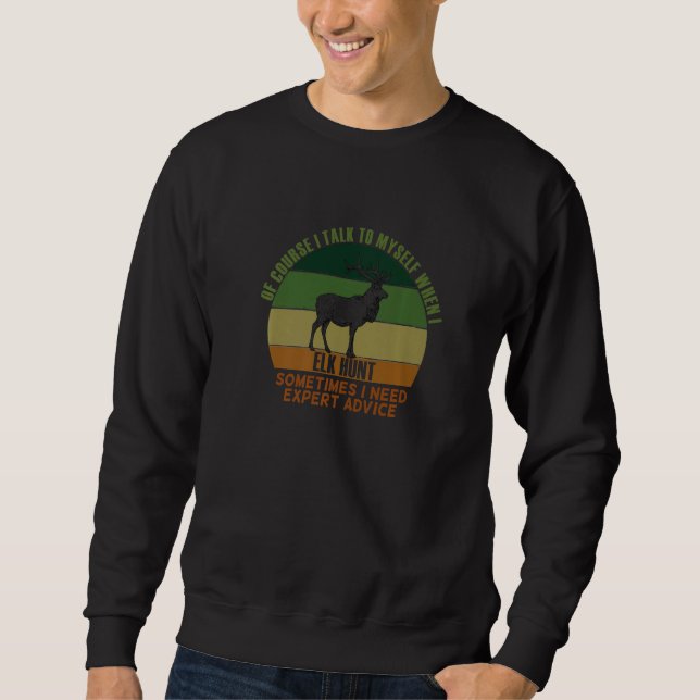 Funny Affordable Sometimes Need Expert Advice Elk  Sweatshirt (Front)