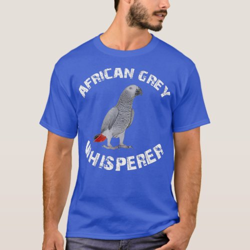 Funny African Grey Whisperer Parrot Bird Apparel T_Shirt