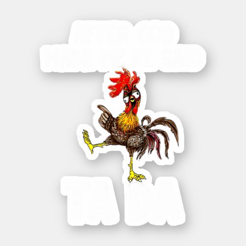 Funny After God Made Me He Said Tada Cute Chicken Sticker
