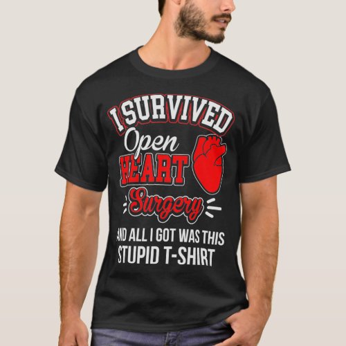 Funny After Survived Heart Surgery Got Stupid T_Shirt
