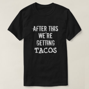 Funny After this we're getting tacos shirt