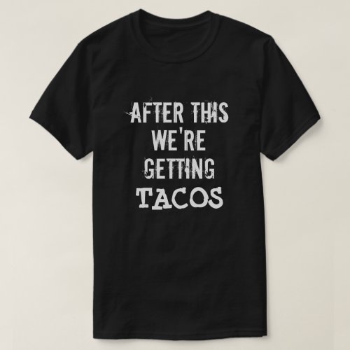 Funny After this were getting tacos shirt