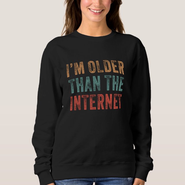 Funny Age Birthday Humour I'm Older Than The Inter Sweatshirt (Front)