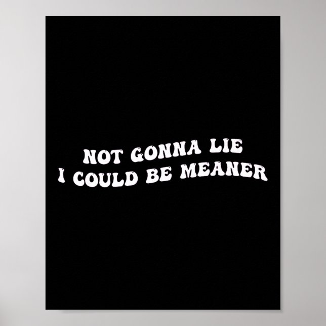 Funny Aggressive Quote Not Gonna Lie, I Could Be M Poster (Front)