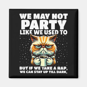 Funny Aging Humor We May Not Party Like We Used To Magnet