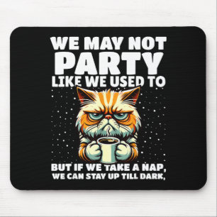 Funny Aging Humor We May Not Party Like We Used To Mouse Pad
