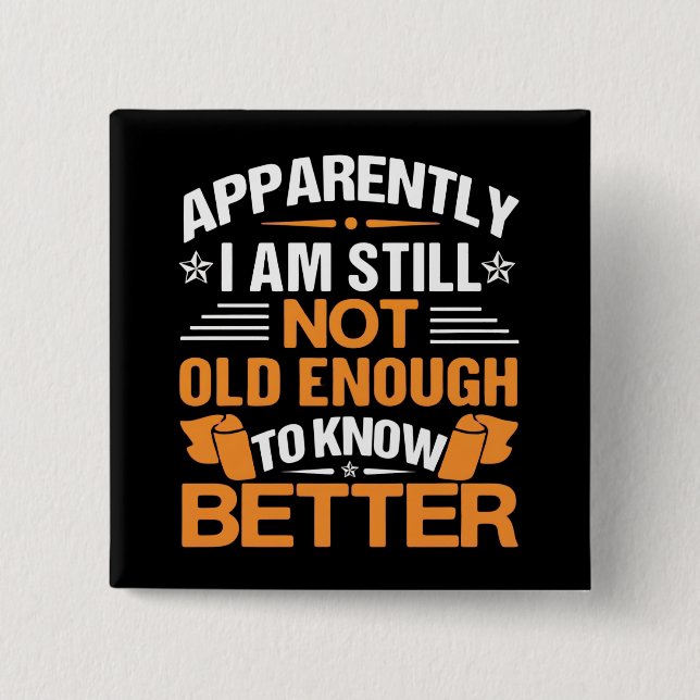Funny Aging Quote Apparently Still Not Old Enough Button (Front)