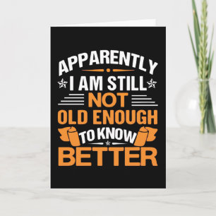 Funny Aging Quote Apparently Still Not Old Enough Card
