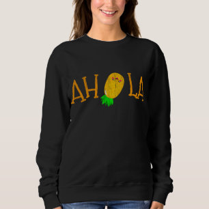 Funny AHOLA Aloha Pineapple Hawaiian Fruit Sweatshirt
