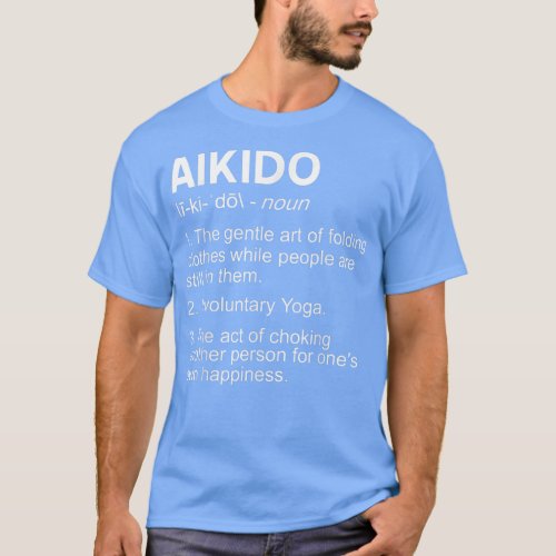 Funny Aikido Designs Meaning Of Aikido  Present Gi T_Shirt