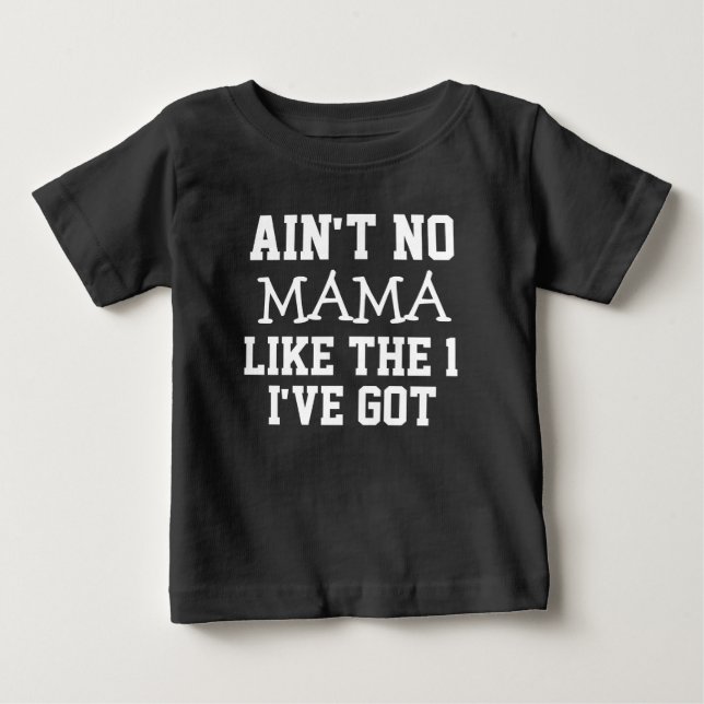 Funny Ain't no Mama like the 1 I've got boys shirt (Front)