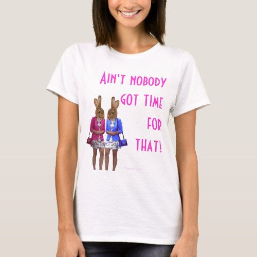 Funny aint nobody got time for that text T_Shirt