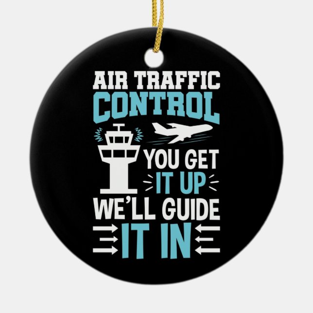 Funny Air Traffic Control You Get It Up Ceramic Ornament (Front)