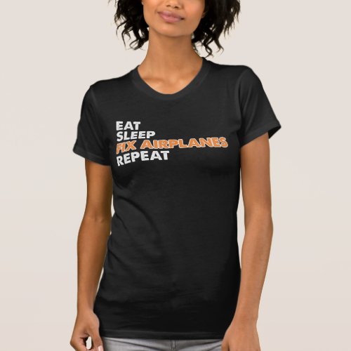 Funny Aircraft Mechanic _ Eat Sleep Fix Airplanes T_Shirt