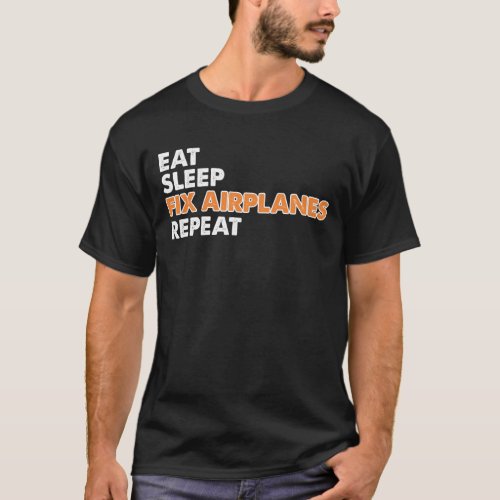 Funny Aircraft Mechanic _ Eat Sleep Fix Airplanes T_Shirt