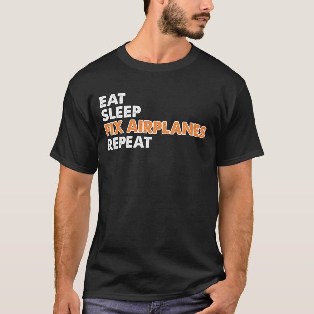 Funny Aircraft Mechanic - Eat Sleep Fix Airplanes T-Shirt (Front)