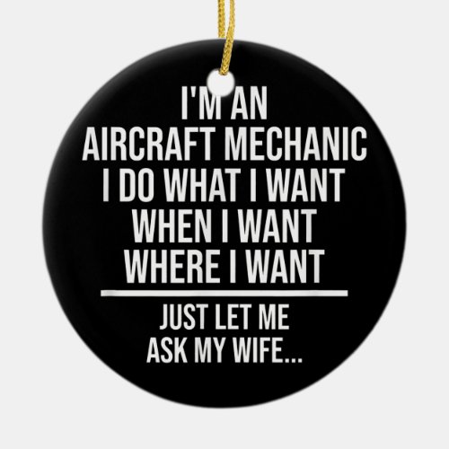 Funny Aircraft Mechanic Husband Just Ask My Wife Ceramic Ornament