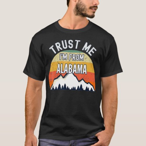 Funny Alabama Gift Trust Me Im From Alabama  T_Shirt