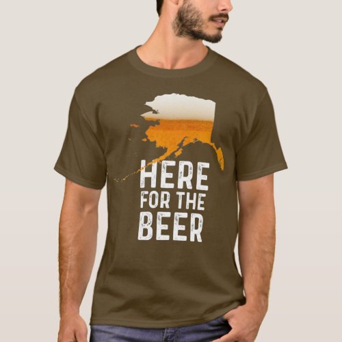 Funny Alaska Here For The Beer Craft Beer T_Shirt
