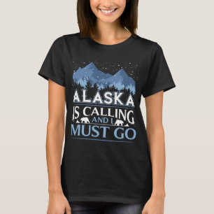 Funny Alaska Is Calling And I Must Go Design  T-Shirt