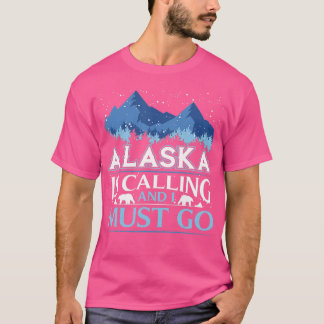 Funny Alaska Is Calling And I Must Go Design  T-Shirt