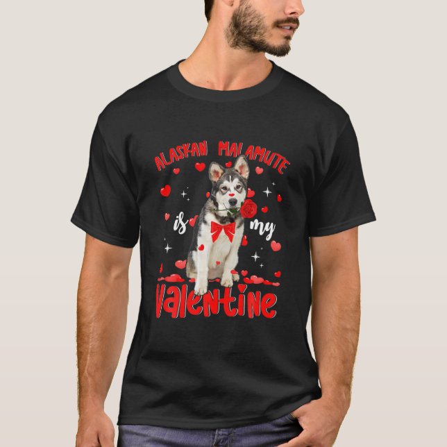 Funny Alaskan Malamute Is My Valentine Dog Dad Dog T-Shirt (Front)
