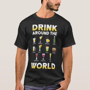 Funny Alcohol Around the World Drink Travel Gift I T-Shirt