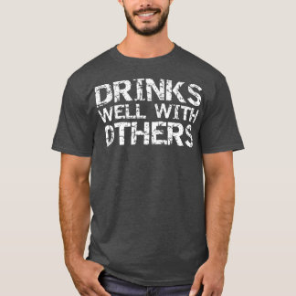 Funny Alcohol Drinking Quote Party Drinks Well T-Shirt