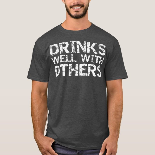 Funny Alcohol Drinking Quote Party Drinks Well T-Shirt (Front)