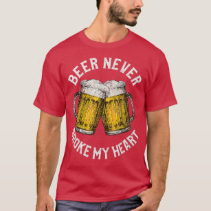 Funny Alcohol hemed Gifts Beer Never Broke My Hear T-Shirt