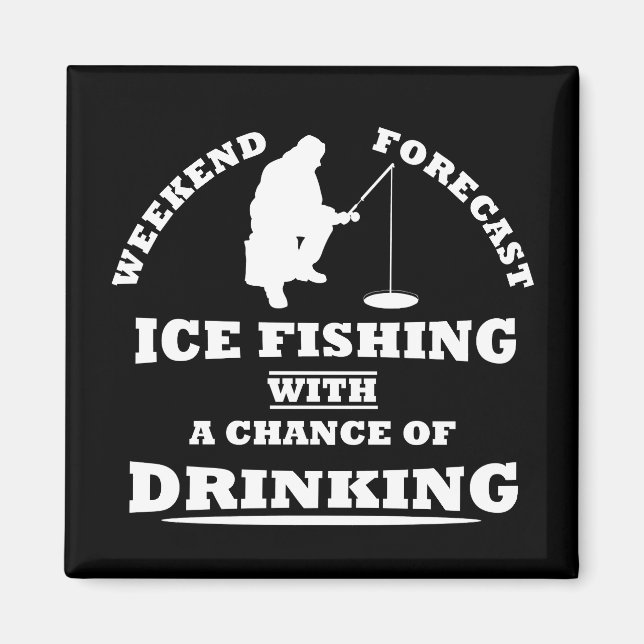 Funny alcohol ice fishing quotes magnet (Front)