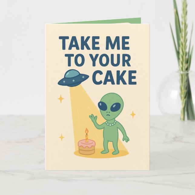 Funny Alien Birthday  “Take Me to Your Cake” Card (Front)