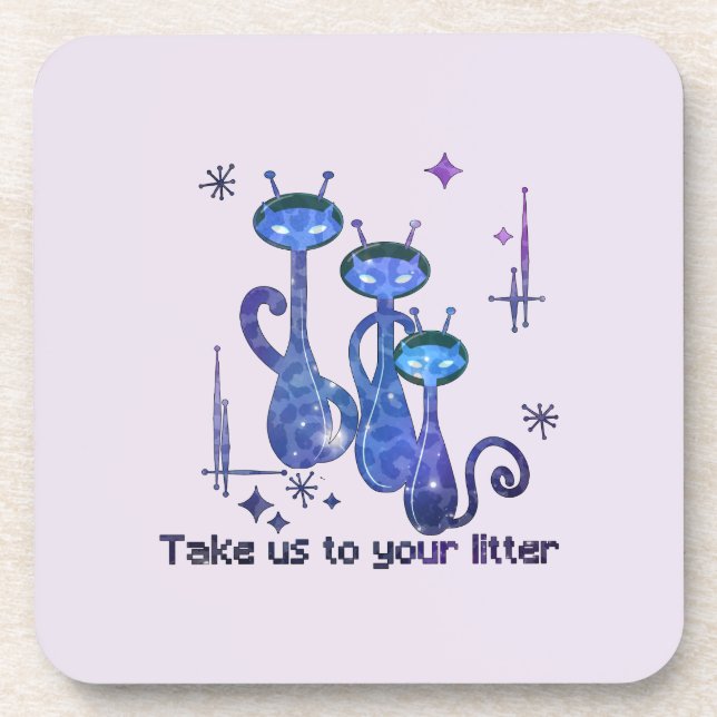 Funny Alien Cats – "Take Us To Your Litter" Beverage Coaster (Front)