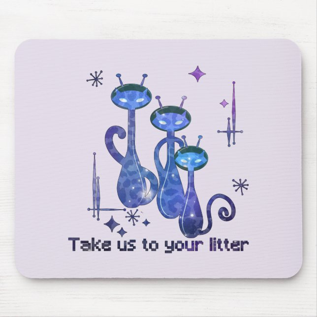 Funny Alien Cats – "Take Us To Your Litter" Mouse Pad (Front)