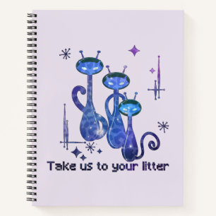 Funny Alien Cats – "Take Us To Your Litter" Notebook