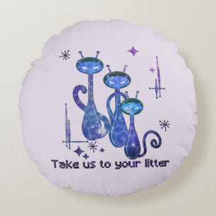 Funny Alien Cats – "Take Us To Your Litter" Round Pillow