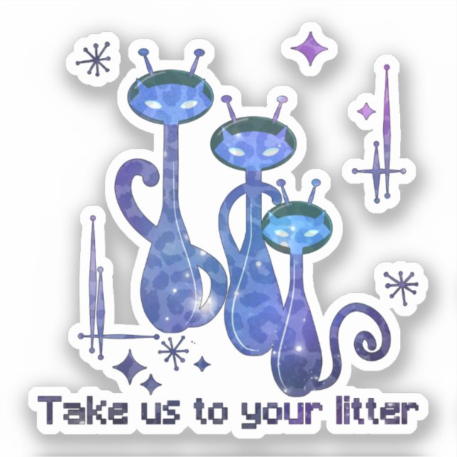 Funny Alien Cats – "Take Us To Your Litter" Sticker (Front)