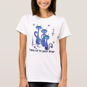 Funny Alien Cats – "Take Us To Your Litter" T-Shirt