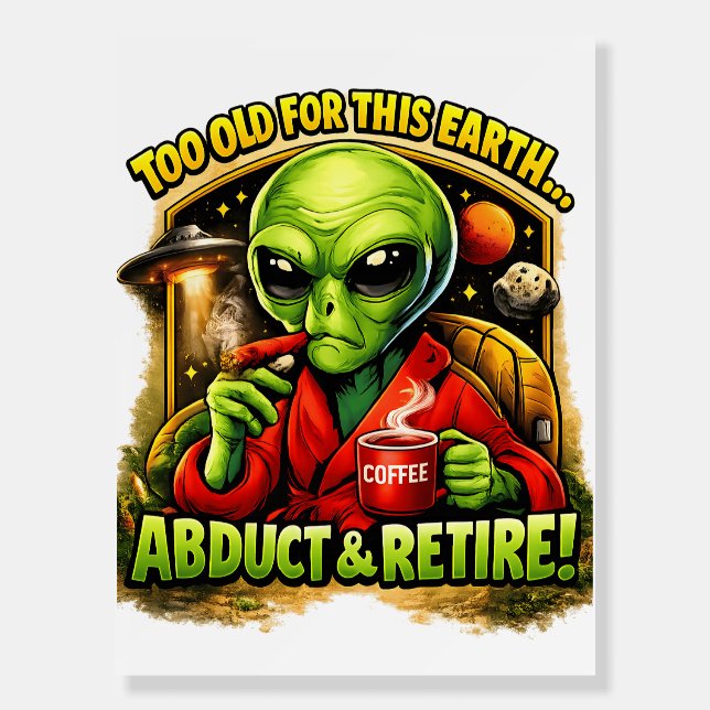 Funny Alien Coffee Design, Too Old For This Foam Board (Front)