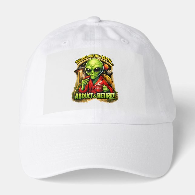 Funny Alien Coffee Design, Too Old For This Hat (Front)